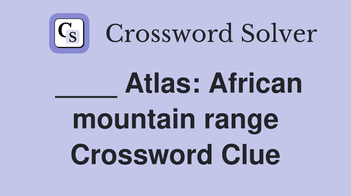 Solving the ATLAS Clue: African Mountain Range Crossword Help